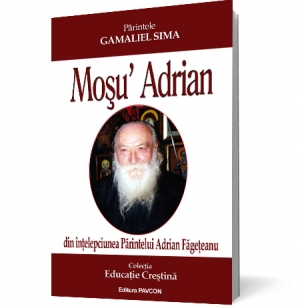 Mosu\' Adrian - din intelepciunea Parintelui Adrian Fategeanu